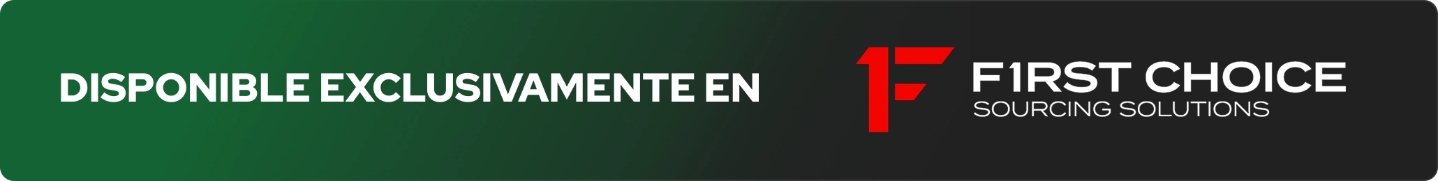 Disponible exclusivamente en First Choice Sourcing Solutions